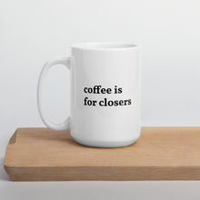 Load image into Gallery viewer, Coffee is for Closers Mug