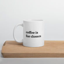 Load image into Gallery viewer, Coffee is for Closers Mug