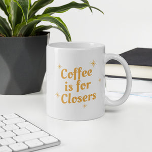 White glossy mug- Coffee is for Closers