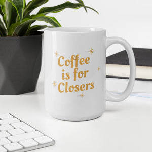 White glossy mug- Coffee is for Closers